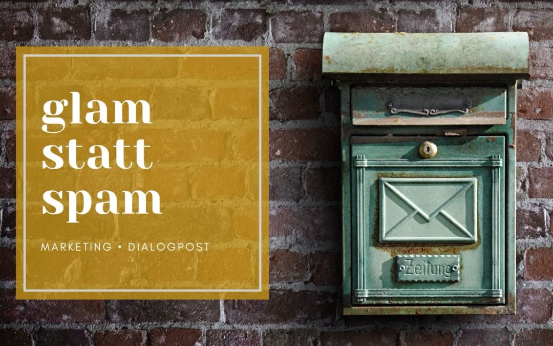 Glam statt Spam! Wie Dialogpost die Herzen Ihrer Kunden erobert
